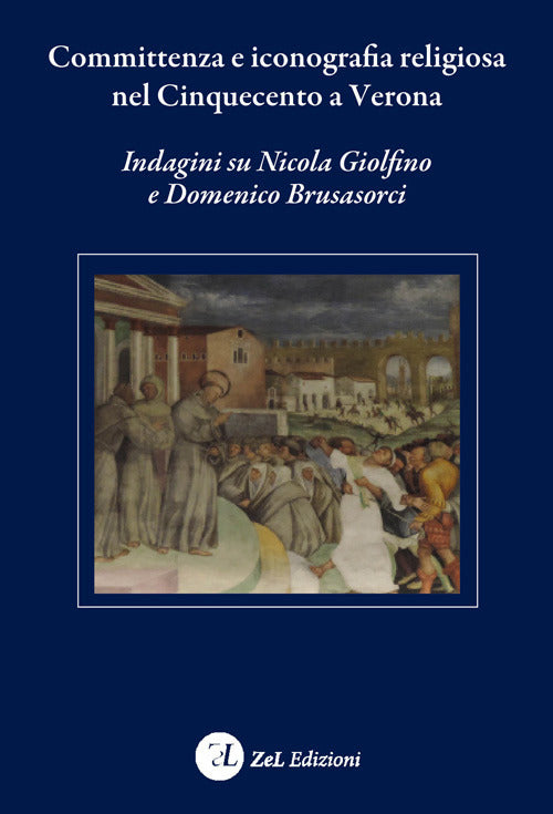 Cover of Committenza e iconografia religiosa nel Cinquecento a Verona. Indagini su Nicola Giolfino e Domenico Brusasorci