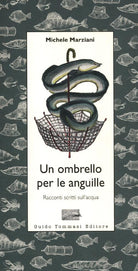 Cover of ombrello per le anguille. Racconti scritti sull'acqua