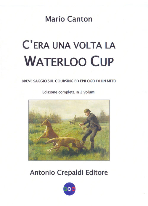 Cover of C'era una volta la Waterloo Cup. Breve saggio sul coursing ed epilogo di un mito