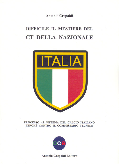 Cover of Difficile il mestiere del CT della nazionale. Processo al sistema del calcio italiano perché contro il commissario tecnico