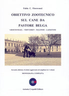 Cover of Obiettivo zootecnico sul cane da pastore belga. Groenendael, Tervueren, Malinois, Laekenois. Monografia completa