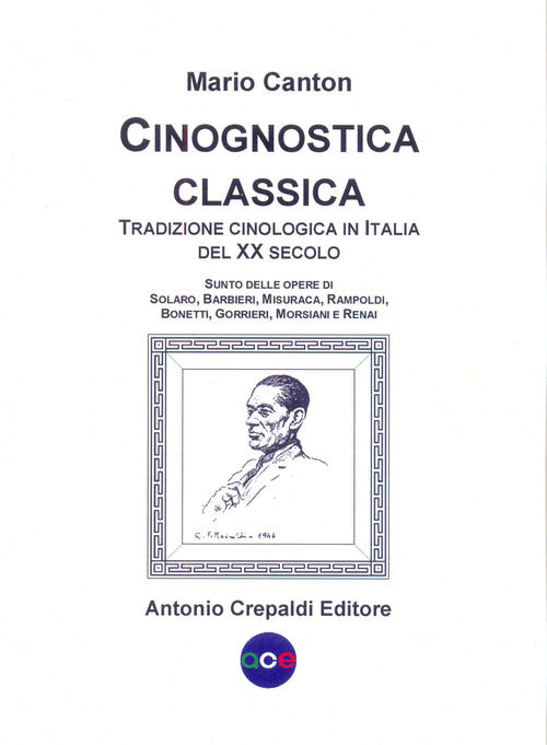 Cover of Cinognostica classica. Tradizione cinologica in Italia del XX secolo. Sunto delle opere di Solaro, Barbieri, Misuraca, Rampoldi, Bonetti, Gorrieri, Morsiani e Renai 