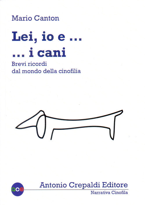 Cover of Lei, io... e i cani. Brevi ricordi dal mondo della cinofilia