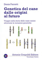 Cover of Genetica del cane dalle origini al futuro. Viaggio nella storia delle razze canine attraverso le mutazioni genetiche