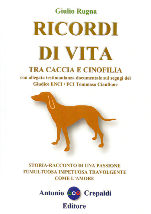 Cover of Ricordi di vita tra caccia e cinofilia. Storia-racconto di una passione tumultuosa impetuosa travolgente come l'amore