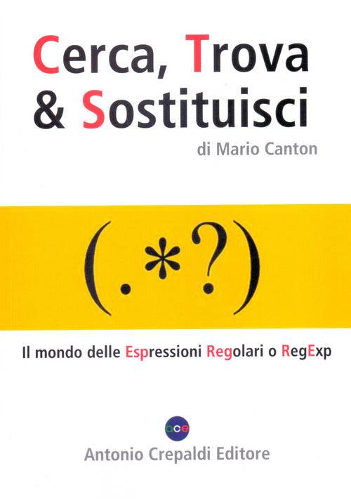 Cover of Cerca, trova & sostituisci. Il mondo delle espressioni regolari o RegExp