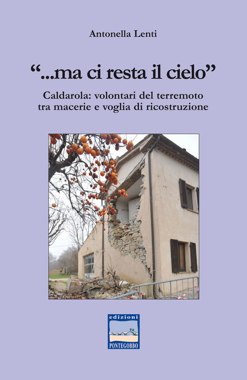 Cover of «... Ma ci resta il cielo». Caldarola: volontari del terremoto tra macerie e voglia di ricostruzione