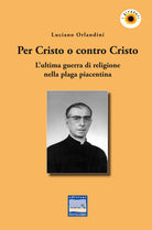 Cover of Per Cristo o contro Cristo. L'ultima guerra di religione nella plaga piacentina