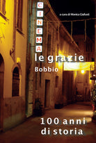 Cover of Cinema Le Grazie Bobbio. 100 anni di storia