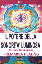 Cover of potere della sonorità luminosa. Metodo di guarigione. Premaba healing