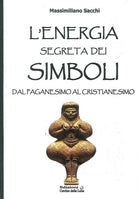 Cover of energia segreta dei simboli. Dal paganesimo al cristianesimo