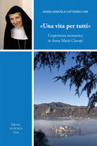 Una vita per tutti. L'esperienza monastica in Anna Maria Cnopi