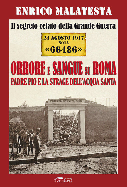 Cover of segreto celato della Grande Guerra 24 agosto 1917 nota «66486». Orrore e sangue su Roma. Padre Pio e la strage dell'Acqua Santa