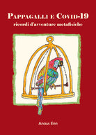 Cover of Pappagalli e Covid-19. Ricordi d'avventure metafisiche
