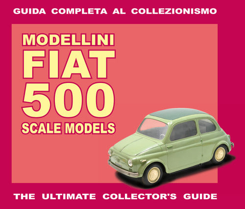 Cover of Modellini Fiat 500. Guida completa al collezionismo. Ediz. italiana e inglese