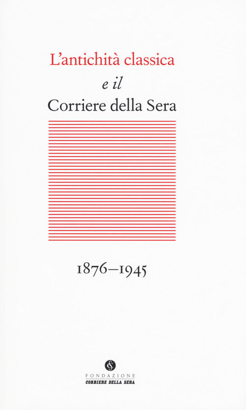 Cover of antichità classica e il Corriere della Sera (1876-1945)