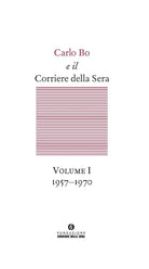 Carlo Bo e il Corriere della Sera. Vol. 1: 1957-1970