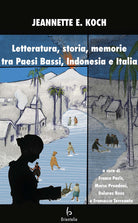 Cover of Letteratura, storia, memorie tra Paesi Bassi, Indonesia e Italia