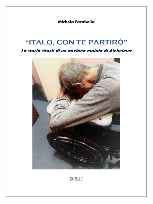 Cover of «Italo, con te partirò». La storia shock di un anziano malato di Alzheimer