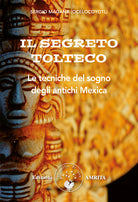 Cover of segreto tolteco. Le tecniche del sogno degli antichi Mexica