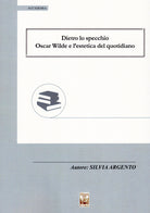 Cover of Dietro lo specchio. Oscar Wilde e l'estetica del quotidiano