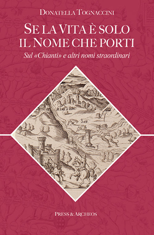 Cover of Se la vita è solo il nome che porti. Sul «Chianti» e altri nomi straordinari