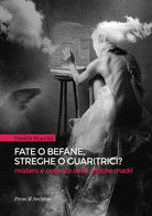 Cover of Fate o befane, streghe o guaritrici. Mistero e potenza delle antiche madri