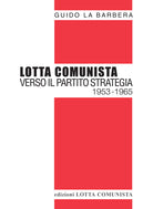 Cover of Lotta Comunista. Verso il partito strategia 1953-1965