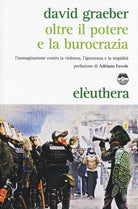 Cover of Oltre il potere e la burocrazia. L'immaginazione contro la violenza, l'ignoranza e la stupidità