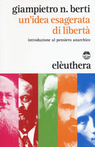 Cover of idea esagerata di libertà. Introduzione al pensiero anarchico