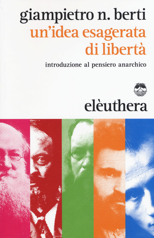 Cover of idea esagerata di libertà. Introduzione al pensiero anarchico