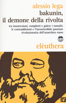Cover of Bakunin, il demone della rivolta. Tra insurrezioni, complotti e galere i tumulti, le contraddizioni e l'incontenibile passione rivoluzionaria dell'anarchico russo