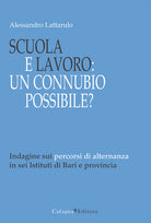 Cover of Scuola e lavoro. Un connubio possibile? Indagine sui percorsi di alternanza in sei Istituti di Bari e provincia