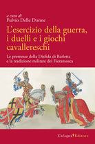 Cover of esercizio della guerra, i duelli e i giochi cavallereschi. Le premesse della disfida di Barletta e la tradizione militare dei Fieramosca