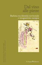 Cover of Dal vino alle pietre. Barletta tra identità territoriale e integrazione europea