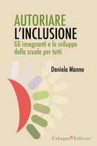 Cover of Autoriare l'inclusione. Gli insegnanti e lo sviluppo della scuola per tutti