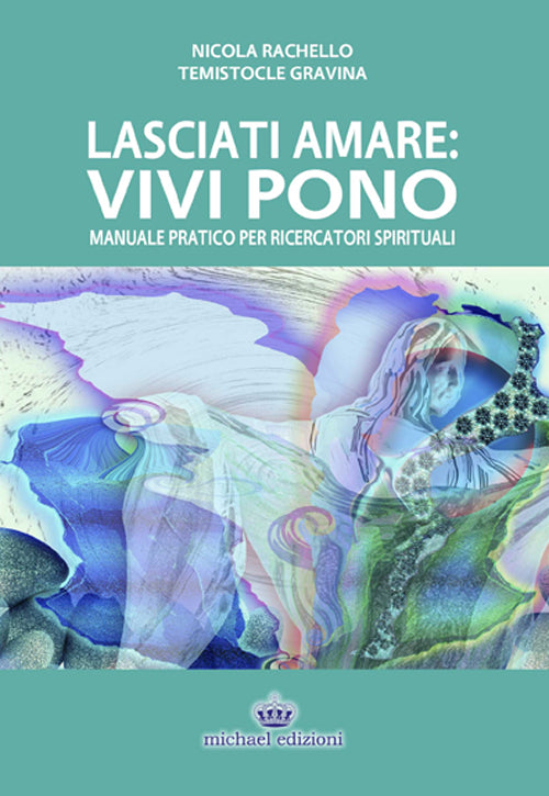 Cover of Lasciati amare. Vivi pono. Manuale pratico per ricercatori spirituali