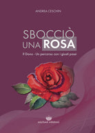 Cover of Sbocciò una rosa. Il dono. Un percorso con i giusti passi