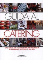 Cover of Guida al catering. Tutto quello che occorre sapere per organizzare un matrimonio, un evento o una festa