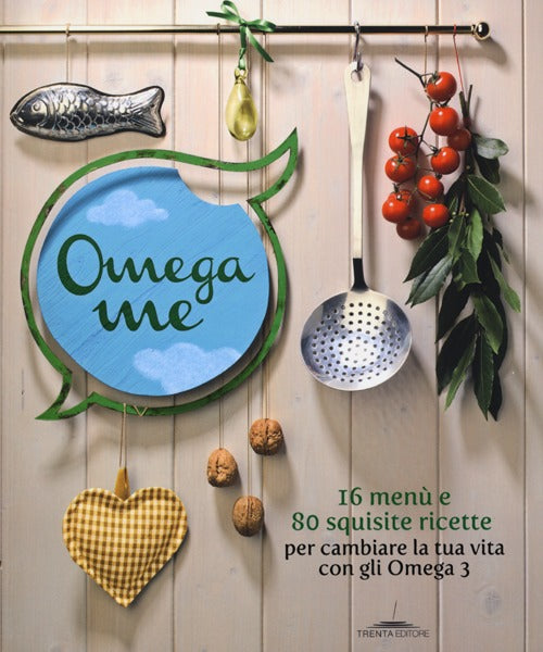 Cover of Omega me. 16 menu e 80 squisite ricette per cambiare la tua vita con gli Omega3