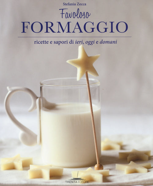 Cover of Favoloso formaggio. Ricette e sapori di ieri, oggi e domani