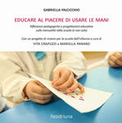 Cover of Educare al piacere di usare le mani. Riflessioni pedagogiche e progettazioni educative sulla manualità nella scuola (e non solo)