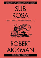 Cover of Sub rosa. Tutti i racconti fantastici
