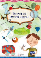 Cover of Facciamo che eravamo scienziati. Esperimenti divertenti, colorati e semplici, da fare a casa e a scuola con i bambini dai 3 ai 6 anni
