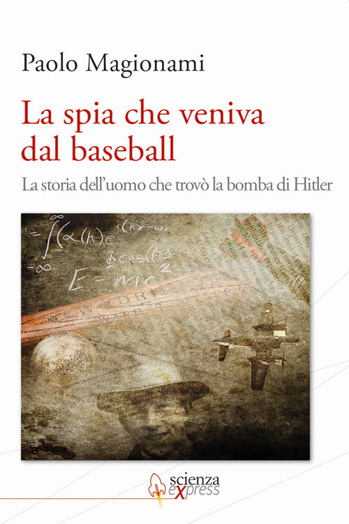 Cover of spia che veniva dal baseball. La storia dell'uomo che trovò la bomba di Hitler