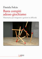 Cover of Basta compiti adesso giochiamo. Matematica per insegnanti e genitori in difficoltà