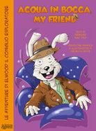 Cover of Acqua in bocca, my friend. Le avventure di Elwood il coniglio esploratore