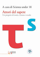 Cover of Attori del sapere. Un progetto di teatro, scienza e scuola