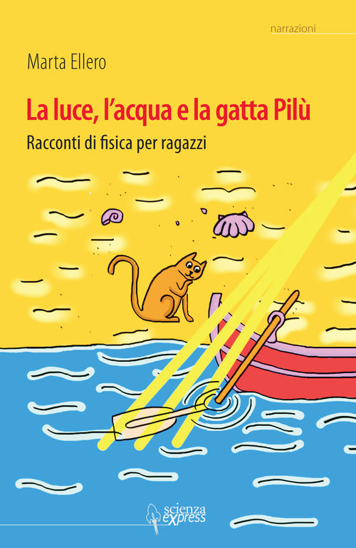 Cover of luce, l'acqua e la gatta Pilù. Racconti di fisica per ragazzi