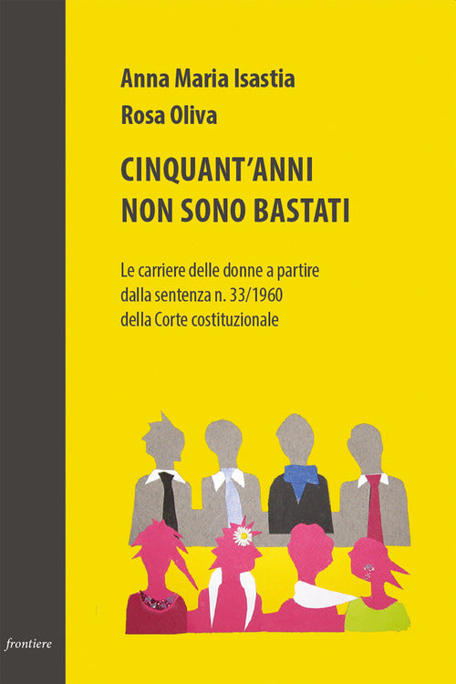 Cover of Cinquant'anni non sono bastati. Le carriere delle donne a partire dalla sentenza n. 33/1960 della Corte costituzionale